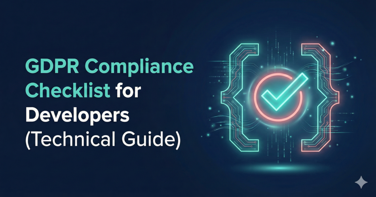 GDPR compliance checklist for developers: scripts, consent, audit