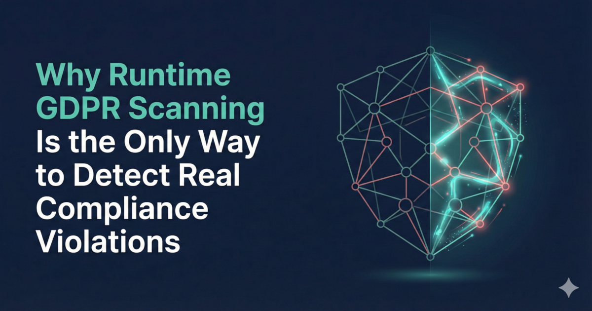 Runtime vs static GDPR scanning: browser executing scripts and network requests